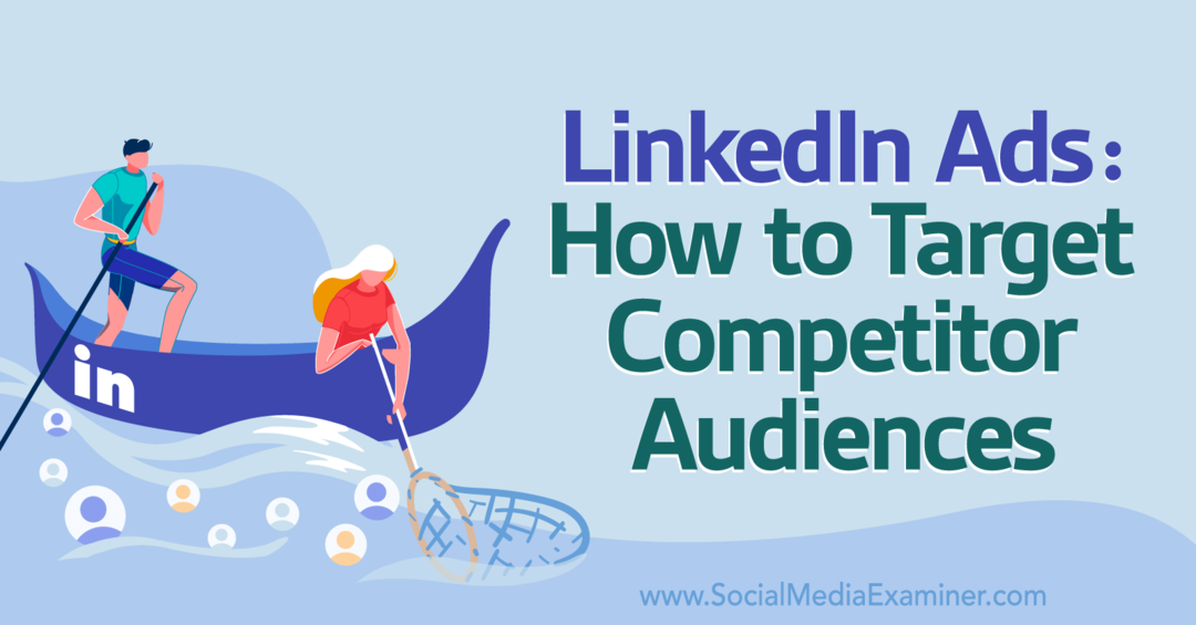 LinkedIn-Anzeigen: Zielgruppen der Konkurrenz ansprechen – Social Media Examiner