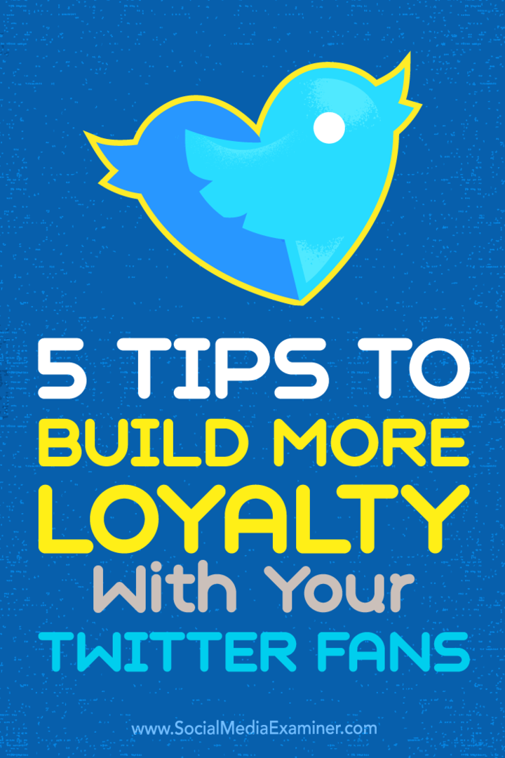 Tipps zu fünf Möglichkeiten, wie Sie Ihre Twitter-Follower zu treuen Fans machen können.