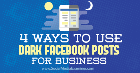 Verwenden Sie dunkle Facebook-Beiträge für Unternehmen