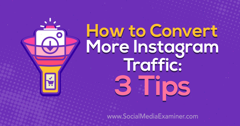 So konvertieren Sie mehr Instagram-Traffic: 3 Tipps von Ann Smarty auf Social Media Examiner.