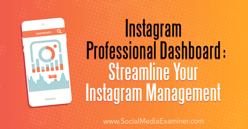 Instagram Professional Dashboard: Optimieren Sie Ihr Instagram-Management von Naomi Nakashima auf Social Media Examiner.