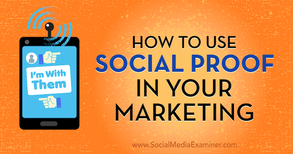 So verwenden Sie Social Proof in Ihrem Marketing von Abhishek Shah auf Social Media Examiner.