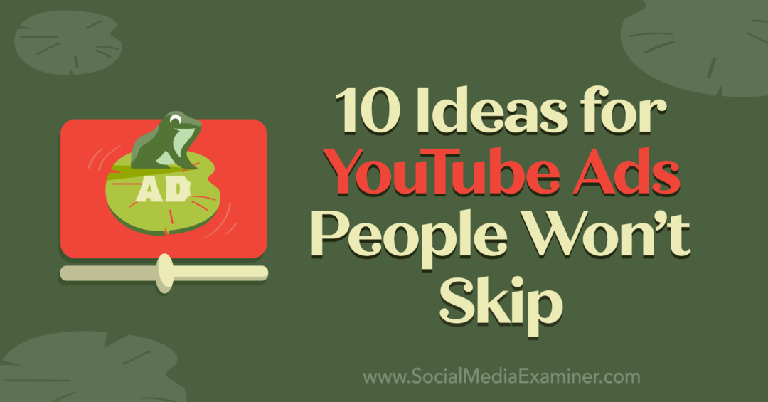 10 Ideen für YouTube-Anzeigen, die die Leute nicht überspringen werden von Anna Sonnenberg auf Social Media Examiner.