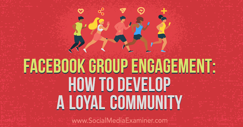 Facebook Group Engagement: Wie man eine loyale Community entwickelt von Dana Malstaff auf Social Media Examiner.
