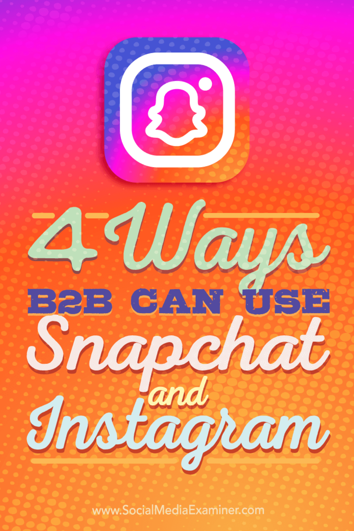 Tipps zu vier Möglichkeiten, wie B2B-Unternehmen Instagram und Snapchat nutzen können.
