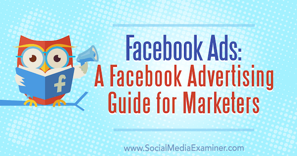 Facebook Ads: Ein Facebook Advertising Guide für Vermarkter von Lisa D. Jenkins auf Social Media Examiner.