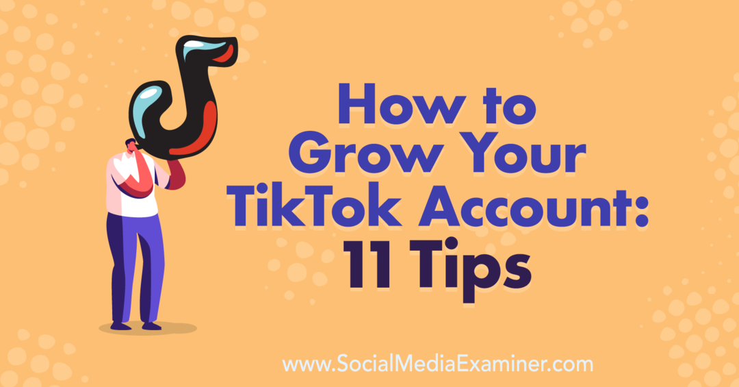 So erweitern Sie Ihr TikTok-Konto: 11 Tipps: Social Media Examiner