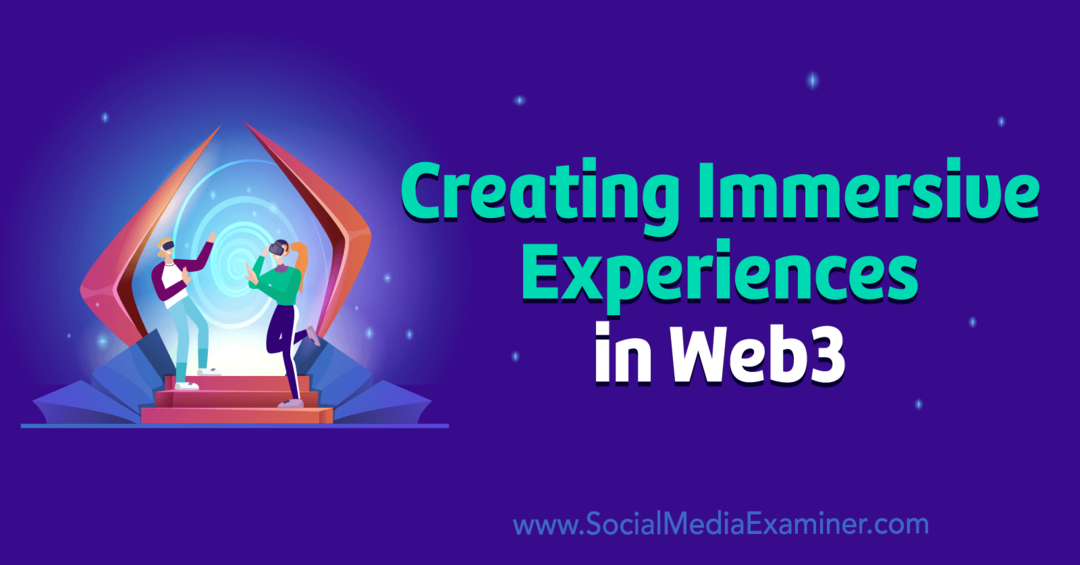 Erstellen immersiver Erlebnisse in Web3 von Social Media Examiner