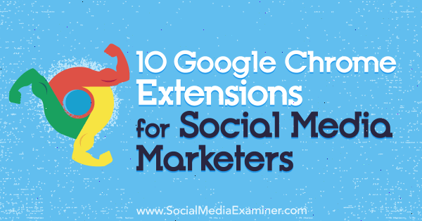 10 Google Chrome-Erweiterungen für Social Media-Vermarkter von Sameer Panjwani auf Social Media Examiner.