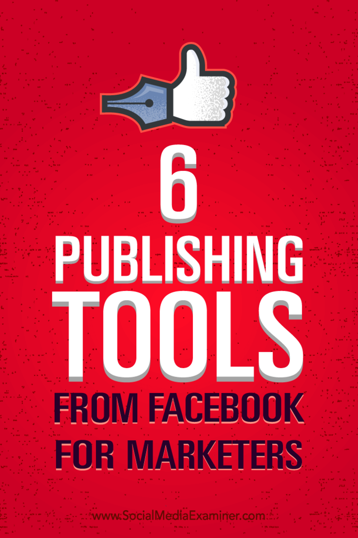 Tipps zur besseren Verwaltung Ihres Marketings mit sechs Publishing-Tools von Facebook.