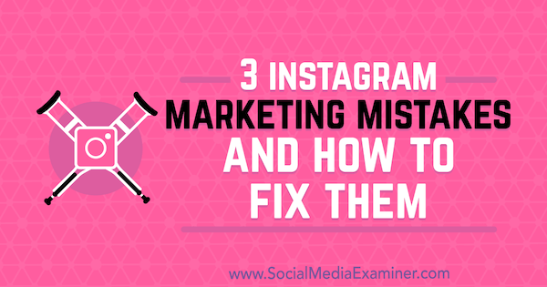 3 Instagram-Marketingfehler und wie man sie behebt von Lisa D. Jenkins auf Social Media Examiner.