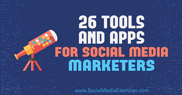 26 Tools und Apps für Social Media-Vermarkter von Erik Fisher auf Social Media Examiner.