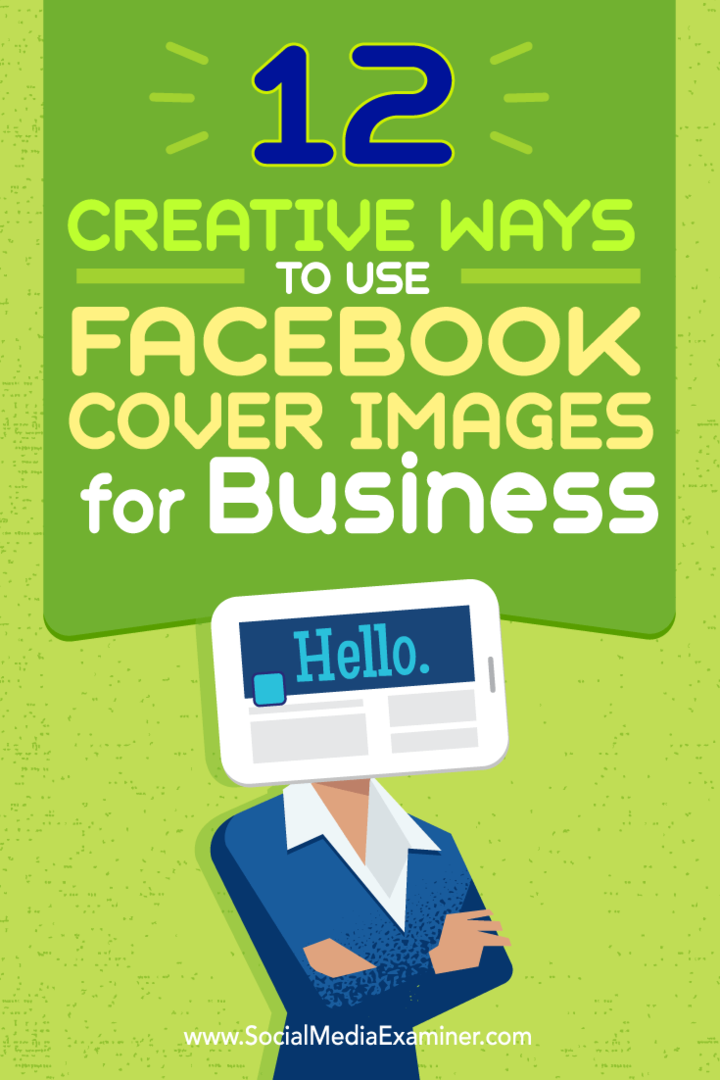 Tipps zu zwölf Möglichkeiten, wie Sie Ihr Facebook-Titelbild kreativ für Unternehmen nutzen können.