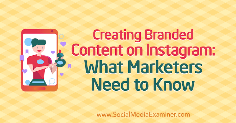Erstellen von Markeninhalten auf Instagram: Was Vermarkter wissen müssen von Jenn Herman auf Social Media Examiner.