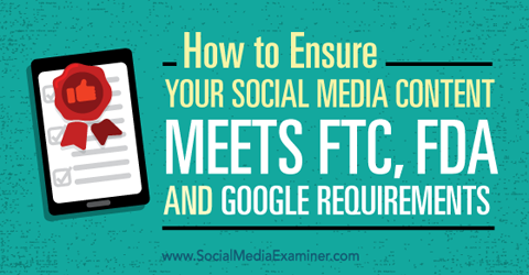Stellen Sie sicher, dass Ihre Social Media-Inhalte den Anforderungen von ftc, fda und google entsprechen