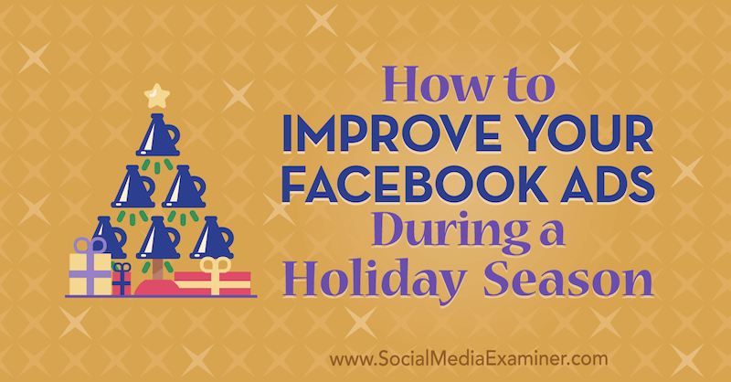 So verbessern Sie Ihre Facebook-Anzeigen während einer Ferienzeit von Martin Ochwat auf Social Media Examiner.