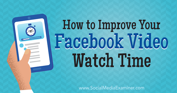 So verbessern Sie Ihre Facebook-Video-Wiedergabezeit von Paul Ramondo auf Social Media Examiner.