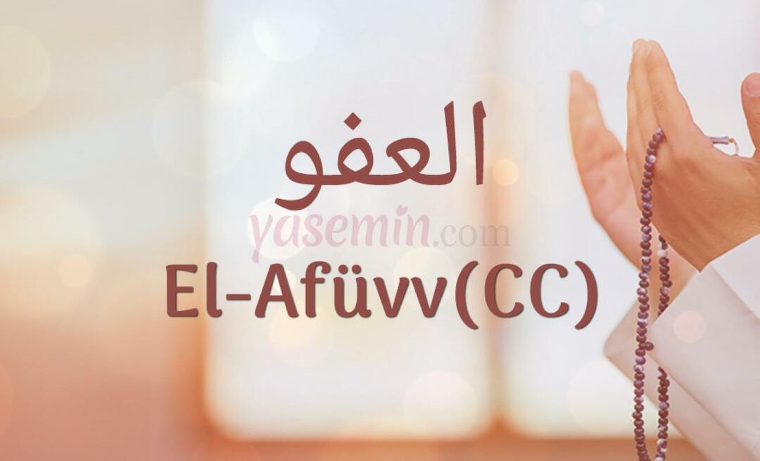 Was bedeutet Al-Afüw (c.c.) von Esma-ul Husna? Was sind die Tugenden von al-Afuw (c.c.)?