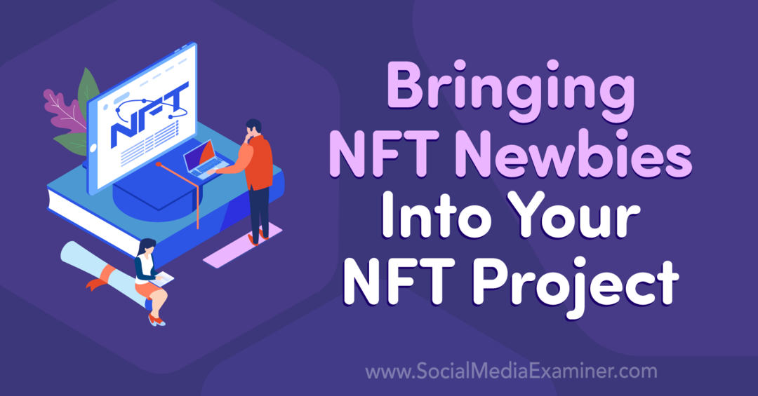 Bringen Sie NFT-Neulinge in Ihr NFT-Projekt: Social Media Examiner