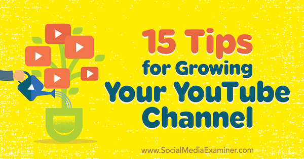 15 Tipps zum Erweitern Ihres YouTube-Kanals von Jeremy Vest auf Social Media Examiner.
