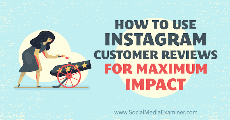 Verwendung von Instagram-Kundenbewertungen für maximale Wirkung von Val Razo auf Social Media Examiner.