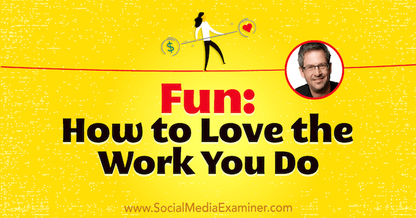 Spaß: Wie Sie Ihre Arbeit lieben, mit Einblicken von Joel Comm im Social Media Marketing Podcast.