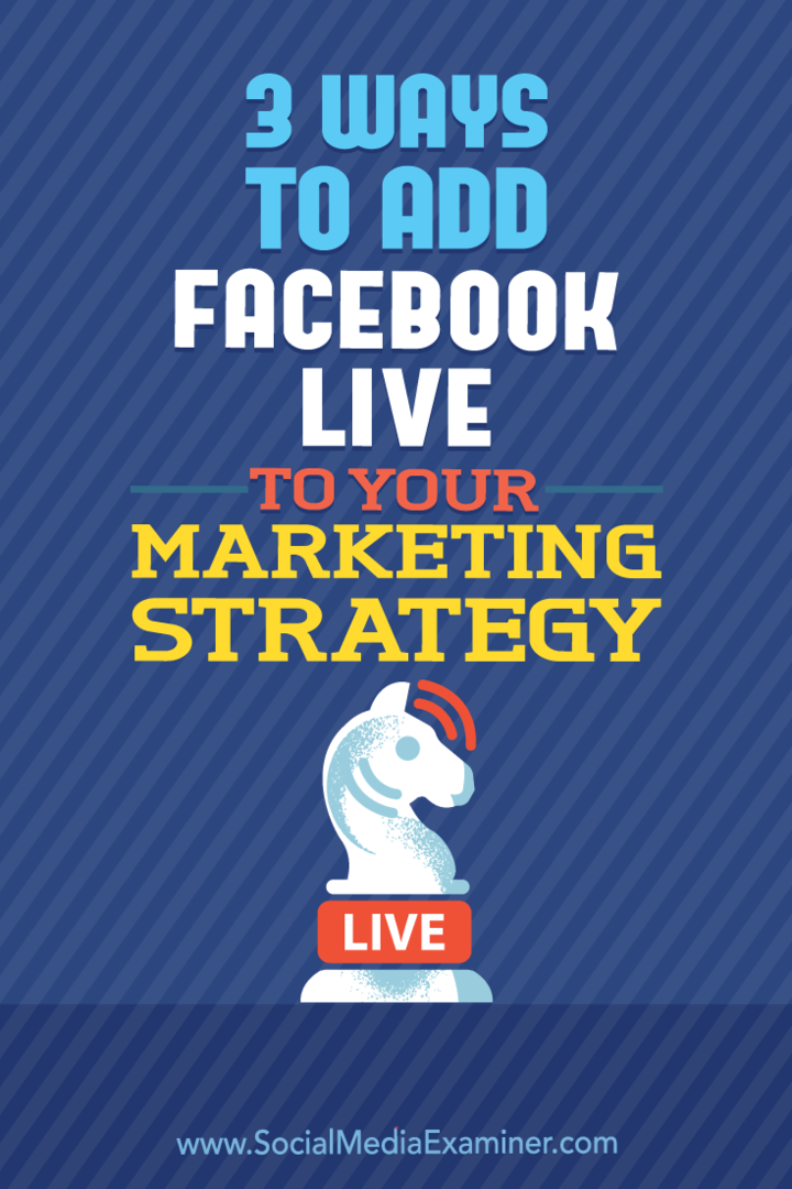 3 Möglichkeiten, Facebook Live zu Ihrer Marketingstrategie hinzuzufügen: Social Media Examiner