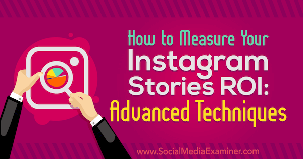 So messen Sie Ihren Instagram Stories ROI: Fortgeschrittene Techniken von Naomi Nakashima auf Social Media Examiner.