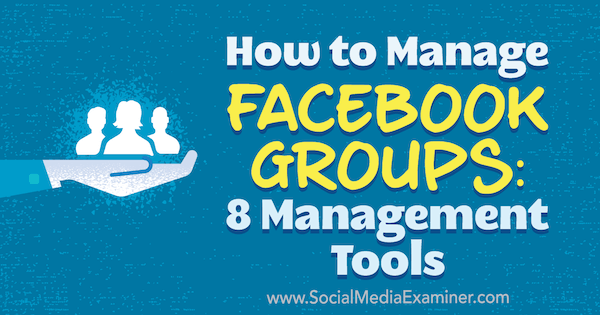 So verwalten Sie Facebook-Gruppen: 8 Management-Tools von Kristi Hines auf Social Media Examiner.