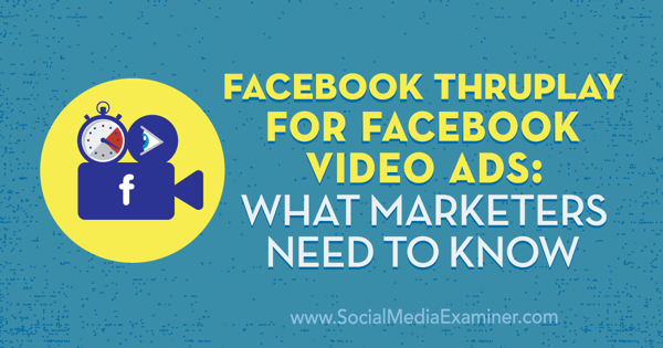 Facebook ThruPlay für Facebook-Videoanzeigen: Was Marketer wissen müssen von Amanda Robinson auf Social Media Examiner.