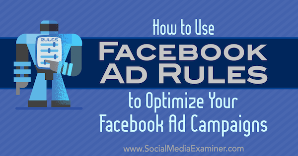 So verwenden Sie Facebook-Anzeigenregeln zur Optimierung Ihrer Anzeigenkampagnen von Johnathan Dane im Social Media Examiner.
