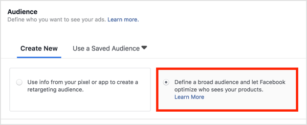 Wählen Sie im Bereich "Zielgruppe" die Option "Breite Zielgruppe definieren" und lassen Sie Facebook optimieren, wer Ihre Produkte sieht.