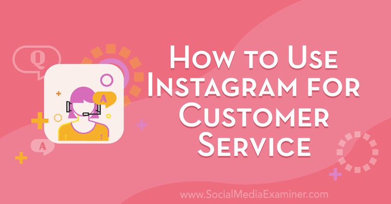 So nutzen Sie Instagram für den Kundenservice von Val Razo im Social Media Examiner.