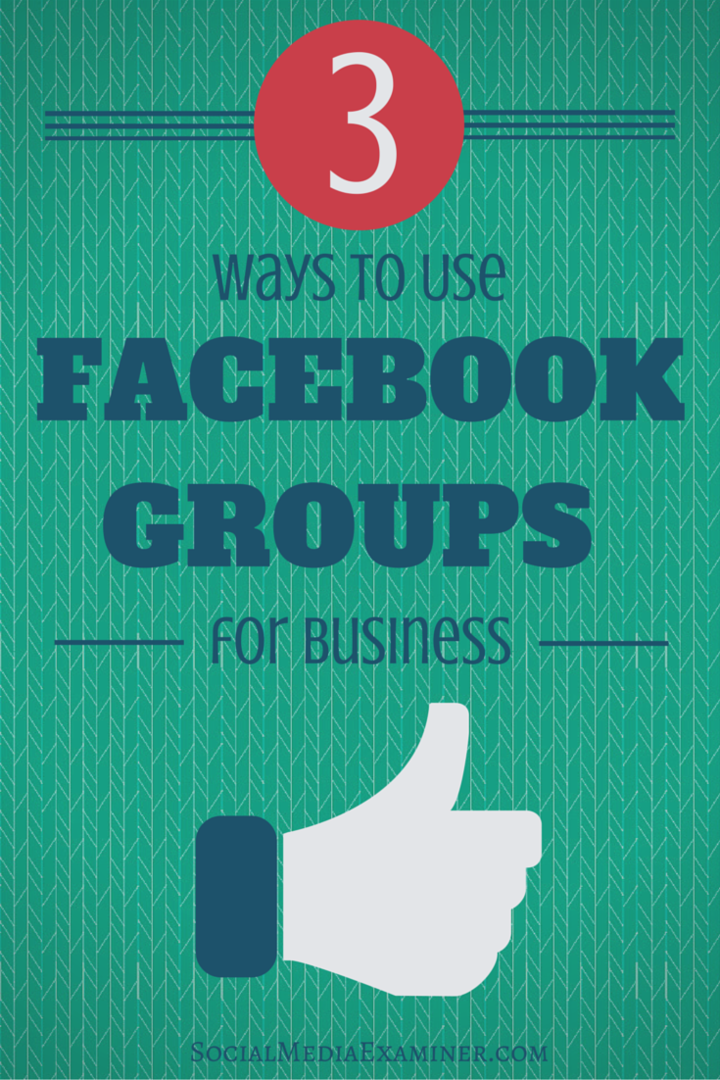 3 Möglichkeiten, Facebook-Gruppen für Unternehmen zu nutzen: Social Media Examiner