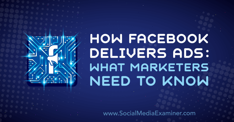 Wie Facebook Anzeigen liefert: Was Marketer wissen müssen von Selah Shepherd auf Social Media Examiner.
