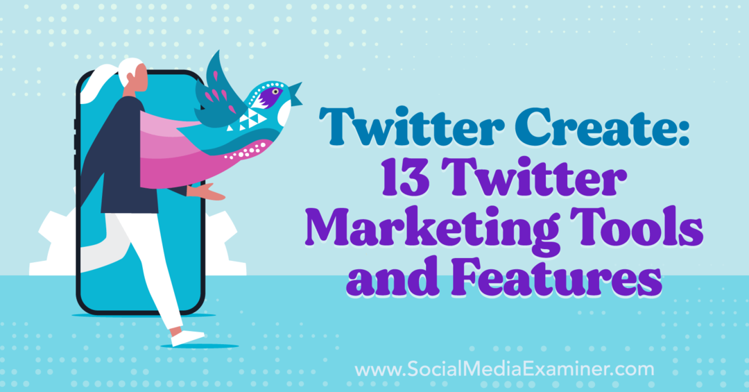 Twitter Create: 13 Twitter Marketing Tools und Features – Social Media Examiner