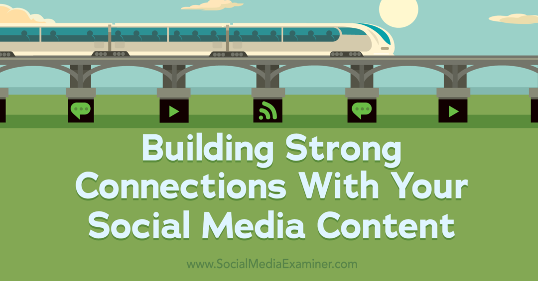 Bauen Sie starke Verbindungen mit Ihrem Social Media Content-Social Media Examiner auf