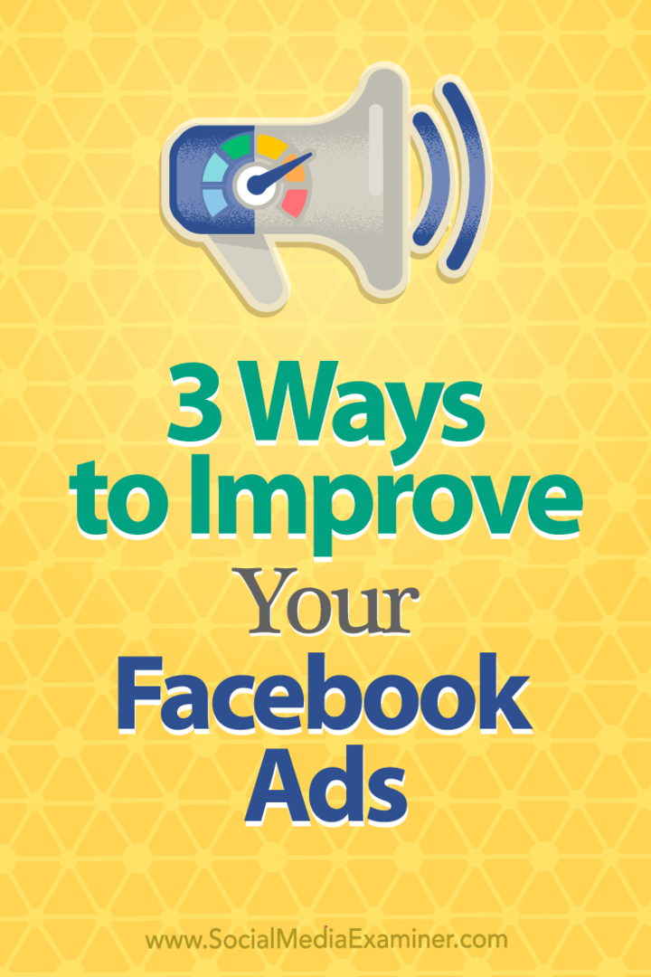 3 Möglichkeiten zur Verbesserung Ihrer Facebook-Anzeigen: Social Media Examiner