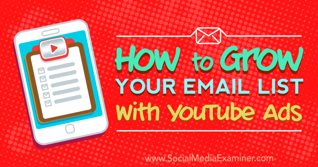 So erweitern Sie Ihre E-Mail-Liste mit YouTube-Anzeigen von Ryan Williams auf Social Media Examiner.