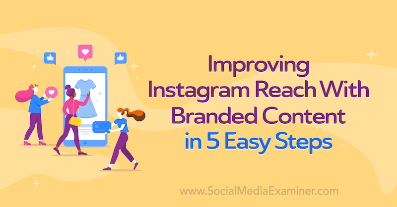 Verbesserung der Instagram-Reichweite mit Markeninhalten in 5 einfachen Schritten von Corinna Keefe auf Social Media Examiner.