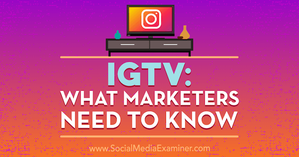 IGTV: Was Vermarkter wissen müssen von Jenn Herman über Social Media Examiner.