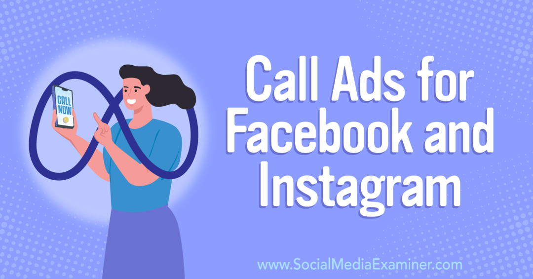 So bringen Sie Kunden dazu, Sie anzurufen: Call Ads for Facebook and Instagram-Social Media Examiner