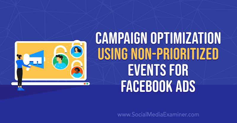 Kampagnenoptimierung mit nicht priorisierten Ereignissen für Facebook-Anzeigen von Anna Sonnenberg auf Social Media Examiner.