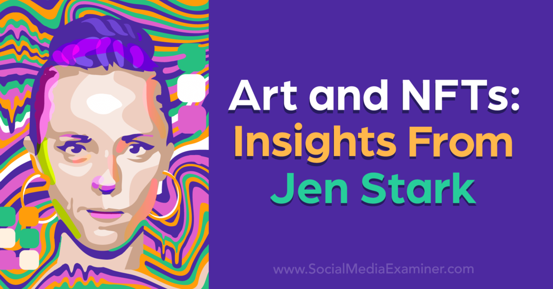 Kunst und NFTs: Einblicke von Jen Stark von Social Media Examiner