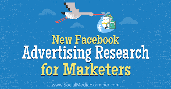 Neue Facebook-Werbeforschung für Vermarkter von Johnathan Dane auf Social Media Examiner.