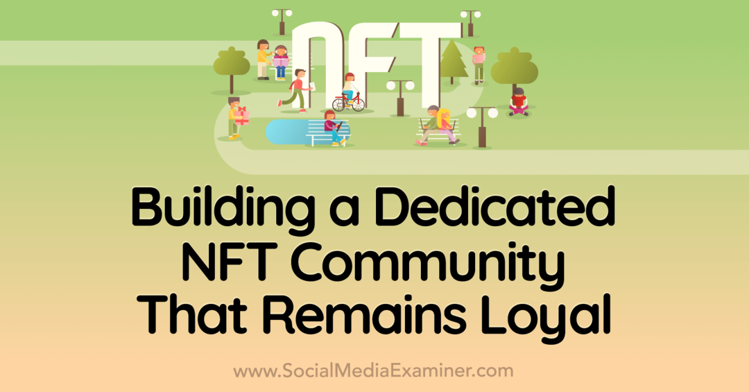 build-dedicated-nft-community-remains-loyal-social-media-examiner