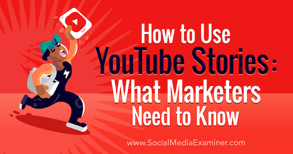 Verwendung von YouTube-Geschichten: Was Marketer wissen müssen: Social Media Examiner