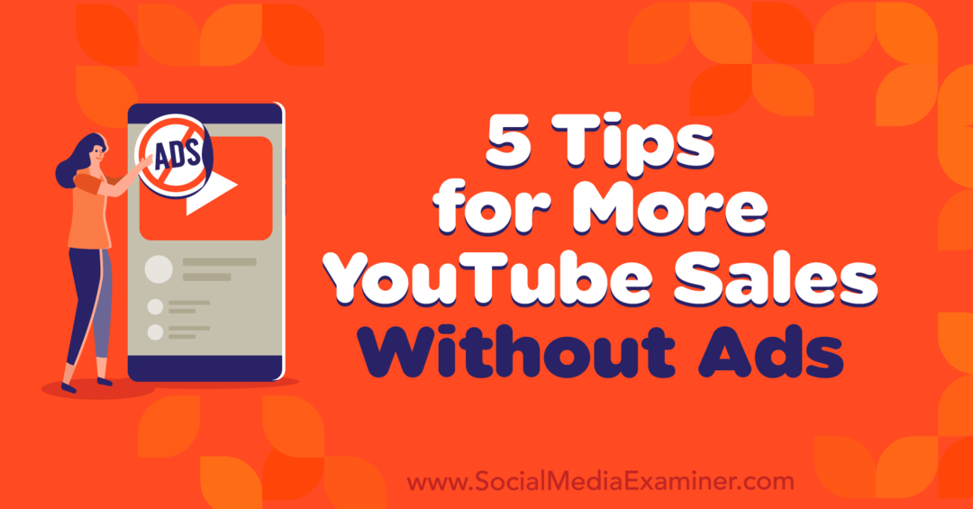 5 Tipps für mehr YouTube-Verkäufe ohne Werbung von Naomi Nakashima auf Social Media Examiner.