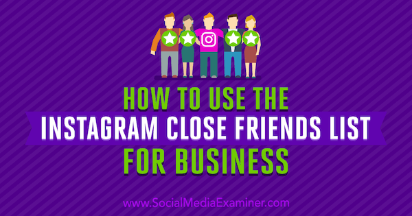 Verwendung der Instagram Close Friends List für Unternehmen von Jenn Herman auf Social Media Examiner.