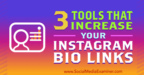 3 Tools, die Ihre Instagram-Bio-Links von Jordan Jones auf Social Media Examiner verbessern.